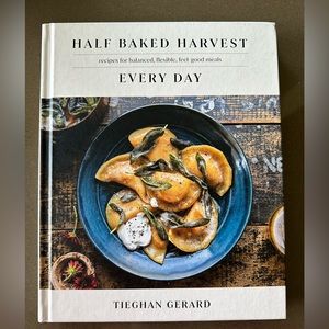 HALF BAKED HARVEST EVERY DAY: RECIPES FOR BALANCED, FLEXIBLE, FEEL-GOOD MEALS